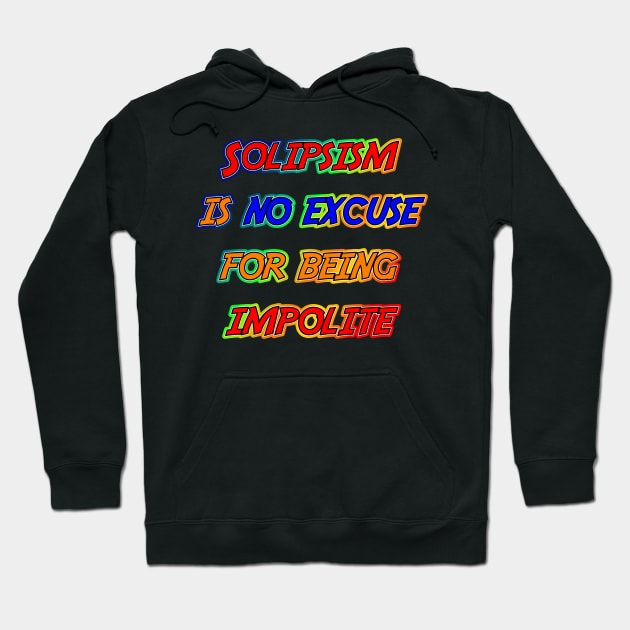 Solipsism is No Excuse Hoodie by [TLB] Klaus